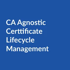 CA Agnostic Certificate Lifecycle Management