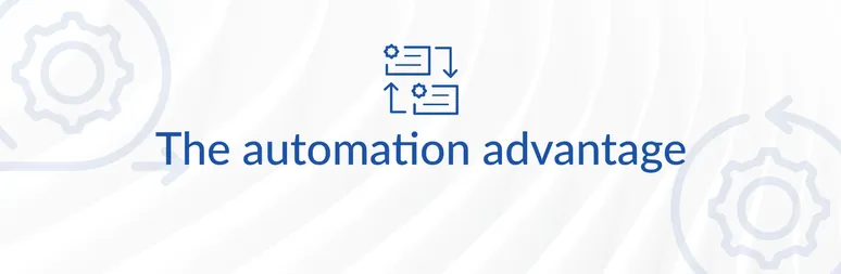 Automation advantage