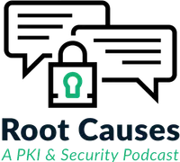 Root Causes - A PKI & Security Podcast