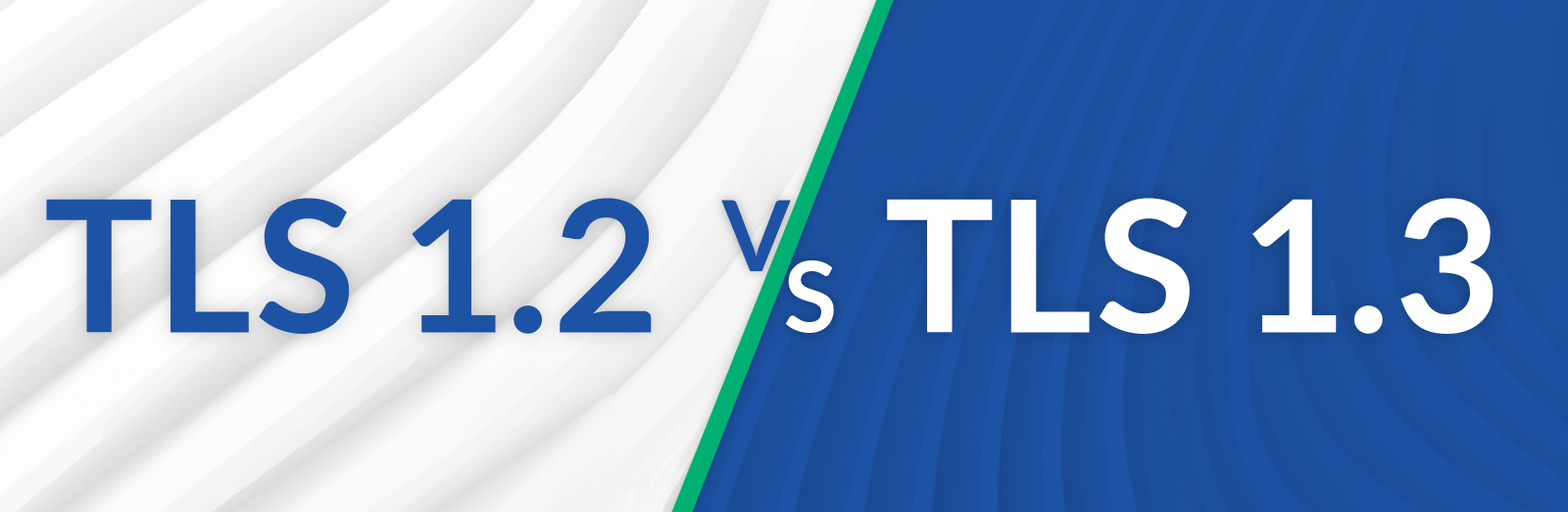 TLS 1.2 vs TLS 1.3